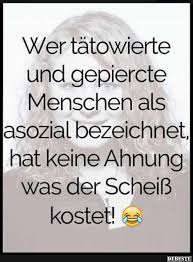 Wer Tatowierte Und Gepiercte Menschen Als Asozial Bezeichnet Lustige Bilder Spruche Witze Echt Lustig Freche Spruche Spruche Witze