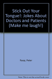 To make a guy laugh, tell a lot of jokes and goof around with him. Stick Out Your Tongue Jokes About Doctors And Patients Make Me Laugh Books Roop Peter Roop Connie 9780822509905 Amazon Com Books