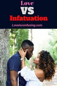 Infatuation Vs Love What Is Infatuation Loveisconfusing Infatuation Vs Love Infatuation Love Advice