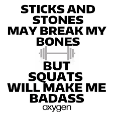 Sticks And Stones May Break My Bones But Squats Will Make Me Badass Oxygenmagazine Fitfriday Fitness Motivation Quotes Diet Motivation Funny Oxygen Magazine