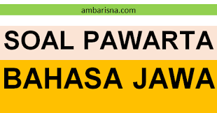 Siswa memahami struktur dan kaidah pawarta menanya 1. Contoh Soal Ulangan Pawarta Basa Jawa Ambarisna Com
