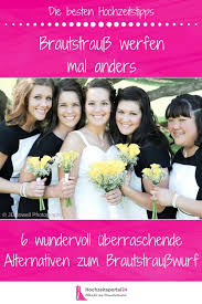 6 Kreative Lustige Ruhrende Alternativen Zum Brautstrauss Werfen Hochzeit Brautstrauss Ideen Fur Die Hochzeit