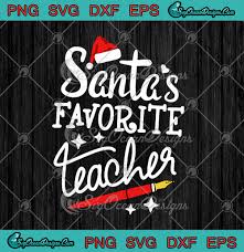 Download Santa S Favorite Teacher Funny Teacher Christmas Xmas Day Svg Png Eps Dxf Cricut File Silhouette Art Designs Digital Download SVG Cut Files