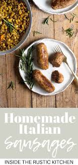 How To Make Italian Homemade Sausage No Casings Or Machine Needed Inside The Rustic Kitchen Recipe Homemade Sausage Italian Recipes Home Made Sausage