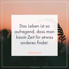 Das Leben Ist So Aufregend Dass Man Kaum Zeit Für Etwas Anderes