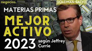 Las materias primas serán el mejor activo de 2023 según Jeffrey Currie de  Goldman Sachs
