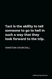Find the latest transact technologies incorpora (tact) stock quote, history, news and other vital information to help you with your stock trading and investing. Winston Churchill Quote Tact Is The Ability To Tell Someone To Go To Hell In Such A Way That They Look Forward To The Trip