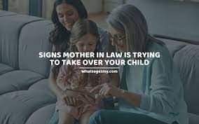 13 Signs Mother In Law Is Trying To Take Over Your Child What To Get My