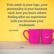 Use the #1 online logo maker. Your Smile Is Your Logo Your Personality Is Your Business Card How You Leave Others Feeling After An Experienc Smile Quotes Leadership Quotes Business Quotes