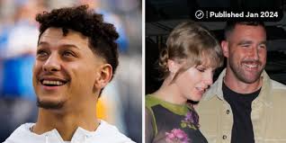 Patrick Mahomes Said Travis Kelce Hasn't Changed Since Dating Taylor Swift