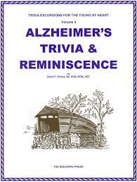 Individuals with alzheimer's experience impairments in thought, communication, and memory that might be affecting daily life. Alzheimer S Trivia Reminiscence Trivia Excursions For The Young At Heart Volume 4 David P Shreve Amazon Com Books