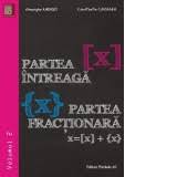 x ≤ x < x + 1. Partea Intreaga X Partea Fractionara X Volumul I Gheorghe Andrei Constantin Caragea
