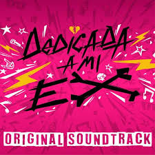 Various Artists Dedicada A Mi Ex Original Soundtrack Lyrics And Tracklist Genius