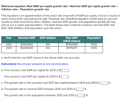 When we calculate gdp and compare the values between two or more years, we are comparing them using the prices of. Reference Equation Real Gdp Per Capita Growth Rate Chegg Com
