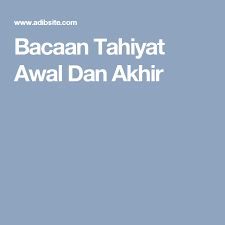 Bacaan Tahiyat Awal Dan Akhir