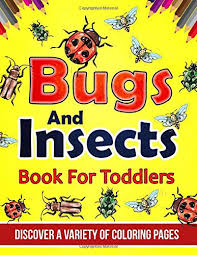 Maybe you would like to learn more about one of these? Bugs And Insects Book For Toddlers Discover A Variety Of Coloring Pages Illustrations Bold 9781071701140 Amazon Com Books