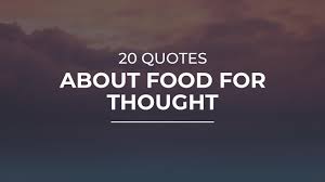 Food for thought quotes on imdb: 20 Quotes About Food For Thought Amazing Quotes Quotes For Photos Youtube
