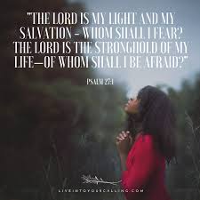 Psalm 27 1 The Lord Is My Light And My Salvation Whom Shall I Fear The Lord Is The Stronghold Of My Lif Fear Of The Lord Encouraging Scripture Faith Quotes