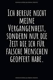 Ich Bereue Nicht Meine Vergangenheit Sondern Nur Die Zeit Die Ich Fur Falsche Menschen Geopfert Habe Notizbuch Mit Weisheit Zeilen Und Tagebuch Oder Geschenk German Edition Notebook Geschenkidee Notizbuch Weisheit Lustig