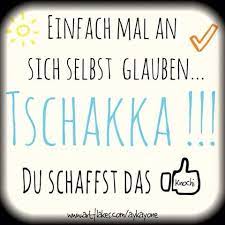 Ich kann dich sehen und jesus und petrus sehen dich auch er pictures gallery of motivation abitur in witze sprüche. Tschakka Positiv Denken An Dich Selbst Glauben Egal Was Heute Noch Kommt Du Schaffst Das Ziele Gedan Spruche Spruche Motivation Spruche Gluck