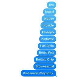 It also means group of friends that would do anything for each other, excluding lending a shoulder to cry on because broskis. Dopl3r Com Memes Bro Broski Brotien Brosicle Broseph Brotastic Han Brolo Broba Fett Brotato Chip Bromosexual Brohemian Rhapsody