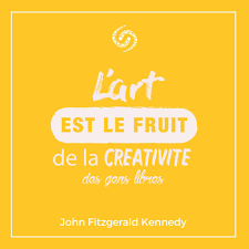 L Art Est Le Fruit De La Creativite Des Gens Libres John Fitzgerald Kennedy Ublane Motivation Quote Citation Jkf C Motivation Fruit Boutique Ephemere