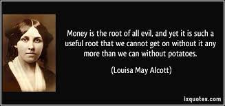 The verse comes from the first chapter of timothy in the new testament and what it actually says is the love of money is the root of all evil, which is quite different. Money Is The Root Of All Evil Quotes Quotesgram