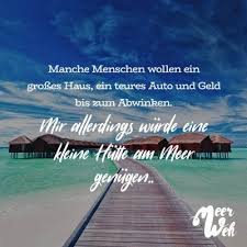 visual statements manche menschen wollen ein grosses haus win teures auto und geld bis zum abwinken mir allerdings wurde eine spruche hutten am meer am meer