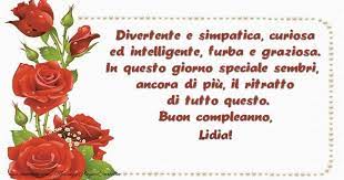 Divertente E Simpatica Curiosa Ed Intelligente Furba E Graziosa In Questo Giorno Speciale Sembri Ancora Di Piu Il Ritratto Di Tutto Questo Buon Compleanno Cara Lidia Cartoline Di Compleanno Per Lidia