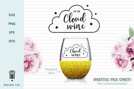 Welcome to my free cricut and svg printables library! I M On Cloud Wine Svg File 98703 Cut Files Design Bundles