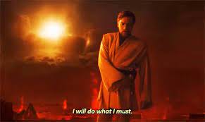 I will do what i must. I Will Do What I Must Star Wars Revenge Of The Sith Gif Iwill Starwars Obiwankenobi Discover Share Gifs