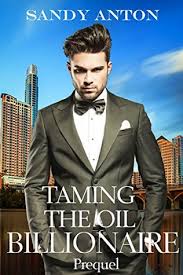 Taming The Oil Billionaire - Prequel by Sandy Anton