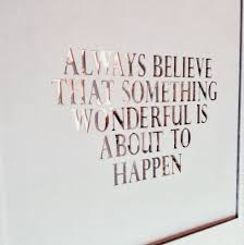 Always Believe That Something Wonderful Is About To Happen Meaning People Here Citazioni Parole Riflessioni