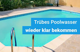 Trubes Poolwasser In 6 Schritten Milchiges Poolwasser Klar Bekommen
