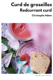 Curd De Groseilles Red Currant Cur Groseille Gelee Groseille Recette