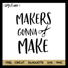 Makers Gonna Make Svg Me Cricut Projects Vinyl Cricut Cricut Free