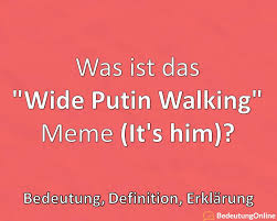 See, rate and share the best putin memes, gifs and funny pics. Was Ist Das Wide Putin Walking Meme It S Him Bedeutung Definition Bedeutung Online
