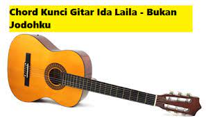 Chord Kunci Gitar Ida Laila Bukan Jodohku Calonpintar Com