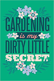 What is the said secret? Buy Gardening Is My Dirty Little Secret Garden Logbook Book Online At Low Prices In India Gardening Is My Dirty Little Secret Garden Logbook Reviews Ratings Amazon In