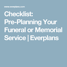 Checklist Pre Planning Your Funeral Or Memorial Service Funeral Planning Checklist Funeral Planning Memorial Service