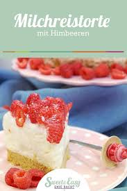 Sweet Easy Enie Backt Milchreis Torte Mit Himbeeren Rezept Milchreistorte Enie Backt Kuchen Ohne Backen