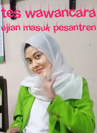 Contoh macam soal tes wawancara ujian masuk pondok pesantren. Contoh Tes Wawancara Masuk Pondok Pesantren Pontren Com