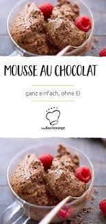 Mousse Au Chocolat Ohne Ei Rezept Mousse Au Chocolat Rezept Ohne Ei Einfacher Nachtisch Rezepte