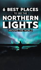 6 Best Places In The World To See The Northern Lights Modern Trekker See The Northern Lights Northern Lights Places To See