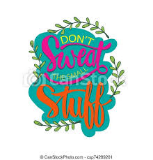 I don't, as my mom would say, sweat the small stuff in our relationship. Don T Sweat The Small Stuff Lettering Inspirational Quote Canstock