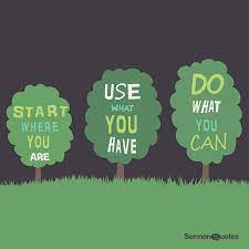 Start Where You Are Use What You Have Do What Sermon Quotes