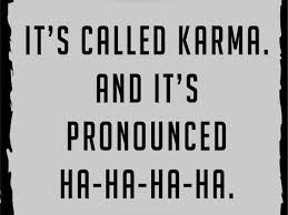 Karma Karma Quotes Funny Quotes Work Quotes