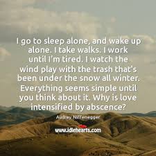 I Go To Sleep Alone And Wake Up Alone I Take Walks Idlehearts