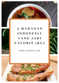 Choose from 110+ makanan nusantara graphic resources and download in the form of png, eps, ai or psd. 5 Makanan Indonesia Yang Jadi Favorit Ku Ikapasca
