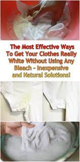 The Most Effective Ways To Get Your Clothes Really White Without Using Any Bleach Inexpens Cleaning White Clothes White Clothes Washing Washing White Clothes